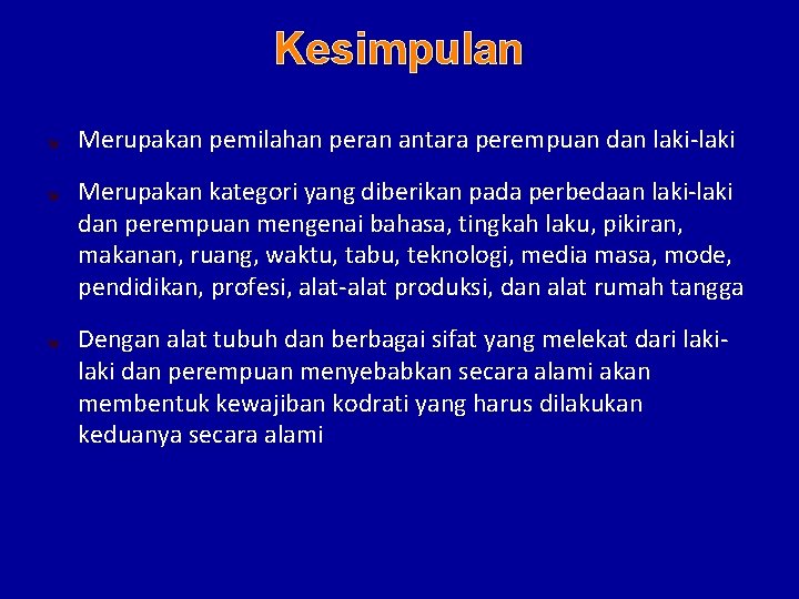 Kesimpulan Merupakan pemilahan peran antara perempuan dan laki-laki Merupakan kategori yang diberikan pada perbedaan