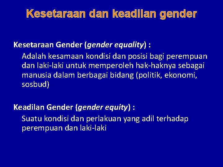 Kesetaraan dan keadilan gender Kesetaraan Gender (gender equality) : Adalah kesamaan kondisi dan posisi
