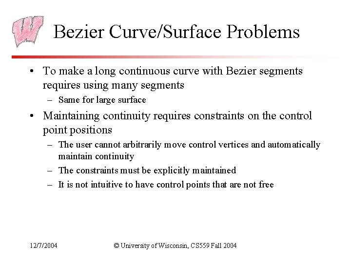 Bezier Curve/Surface Problems • To make a long continuous curve with Bezier segments requires