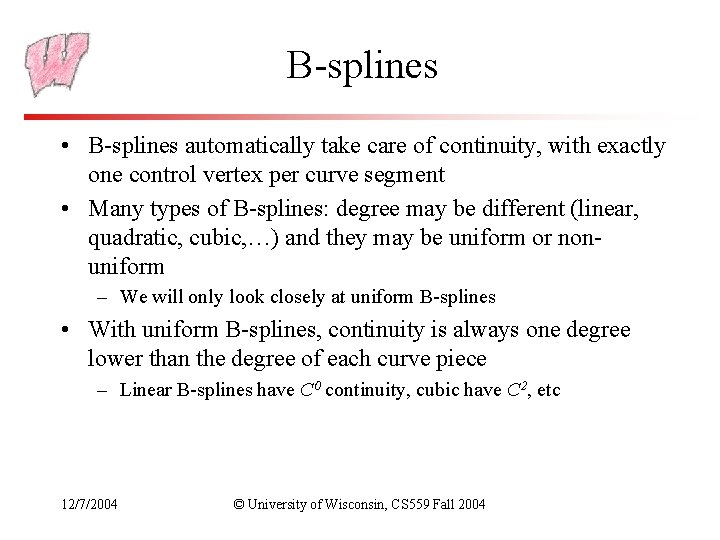 B-splines • B-splines automatically take care of continuity, with exactly one control vertex per
