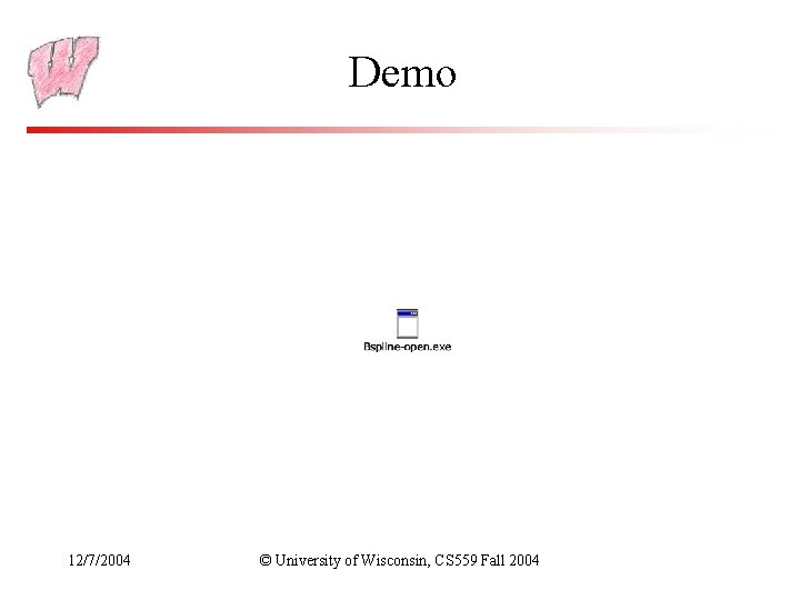 Demo 12/7/2004 © University of Wisconsin, CS 559 Fall 2004 