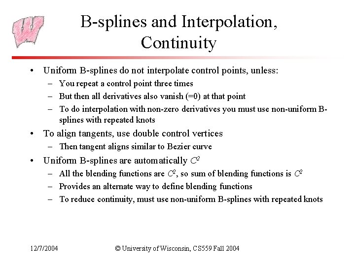 B-splines and Interpolation, Continuity • Uniform B-splines do not interpolate control points, unless: –