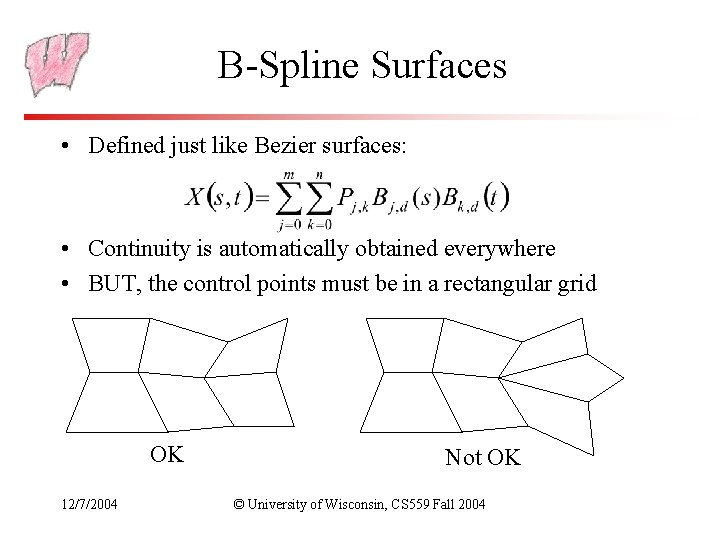 B-Spline Surfaces • Defined just like Bezier surfaces: • Continuity is automatically obtained everywhere
