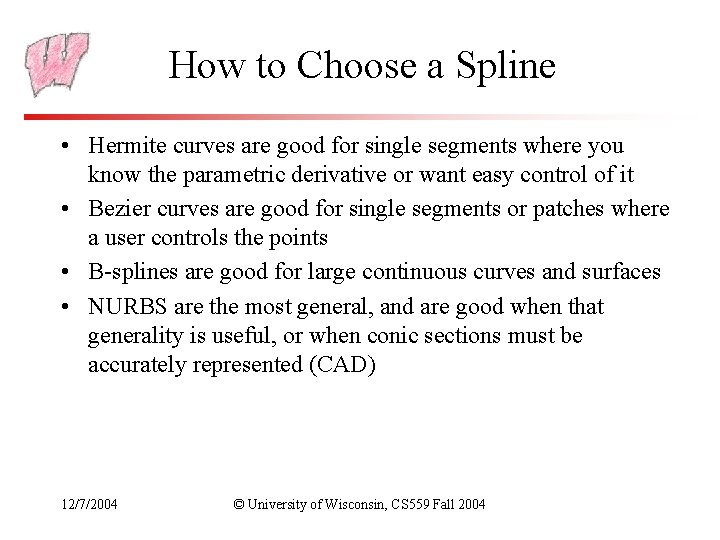 How to Choose a Spline • Hermite curves are good for single segments where