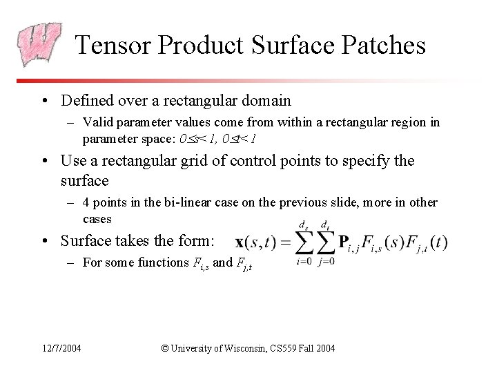 Tensor Product Surface Patches • Defined over a rectangular domain – Valid parameter values