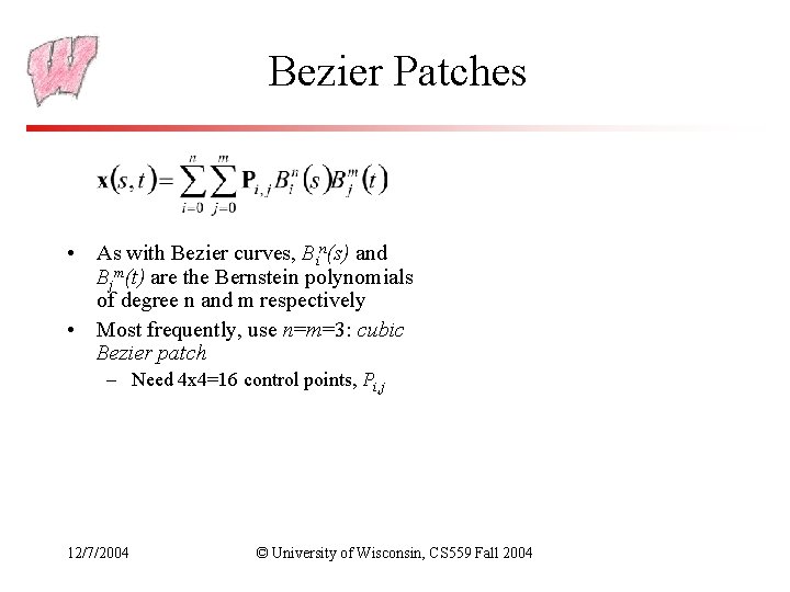 Bezier Patches • As with Bezier curves, Bin(s) and Bjm(t) are the Bernstein polynomials