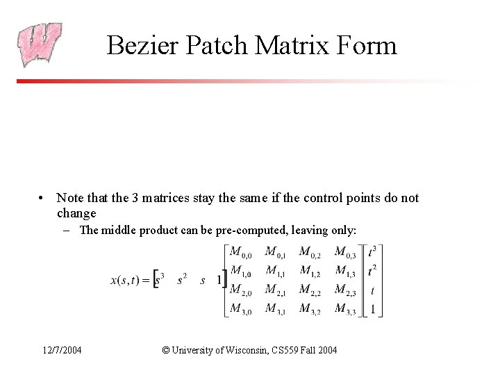 Bezier Patch Matrix Form • Note that the 3 matrices stay the same if