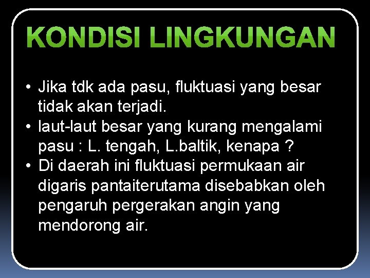  • Jika tdk ada pasu, fluktuasi yang besar tidak akan terjadi. • laut-laut