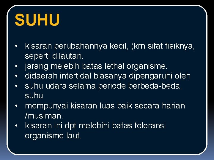 SUHU • kisaran perubahannya kecil, (krn sifat fisiknya, seperti dilautan. • jarang melebih batas