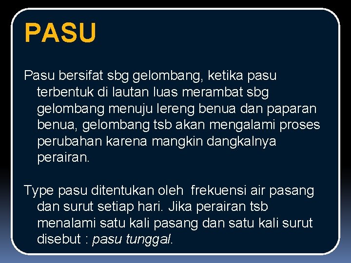 PASU Pasu bersifat sbg gelombang, ketika pasu terbentuk di lautan luas merambat sbg gelombang