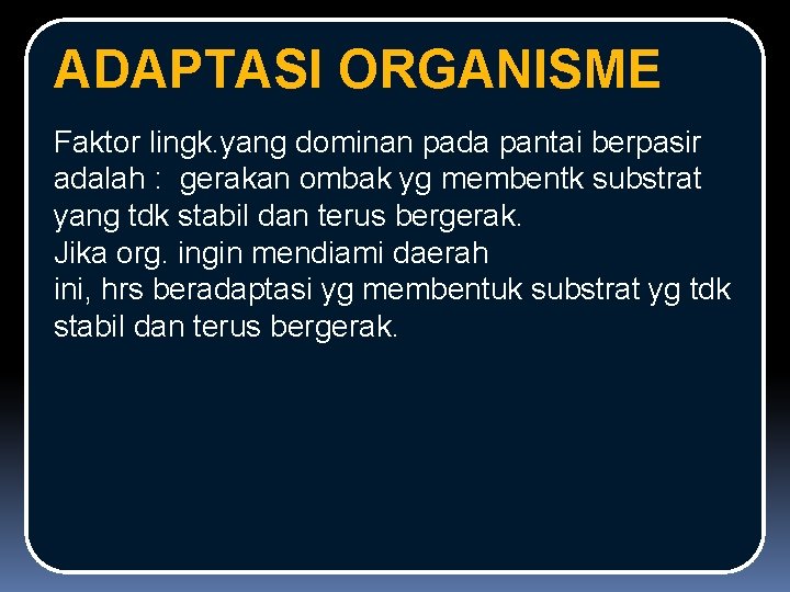 ADAPTASI ORGANISME Faktor lingk. yang dominan pada pantai berpasir adalah : gerakan ombak yg