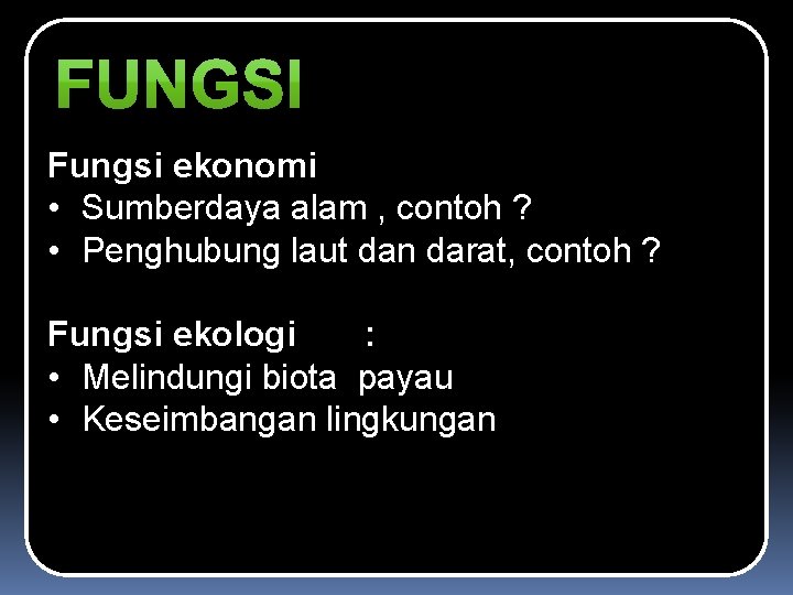 Fungsi ekonomi • Sumberdaya alam , contoh ? • Penghubung laut dan darat, contoh