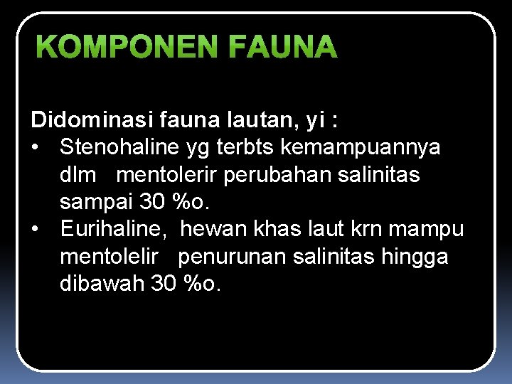 Didominasi fauna lautan, yi : • Stenohaline yg terbts kemampuannya dlm mentolerir perubahan salinitas