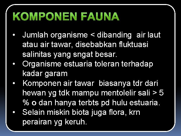  • Jumlah organisme < dibanding air laut atau air tawar, disebabkan fluktuasi salinitas