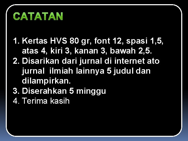 1. Kertas HVS 80 gr, font 12, spasi 1, 5, atas 4, kiri 3,