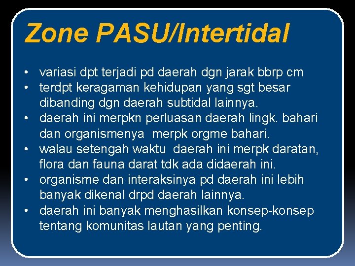 Zone PASU/Intertidal • variasi dpt terjadi pd daerah dgn jarak bbrp cm • terdpt