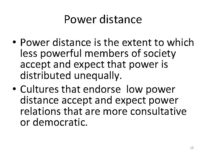 Power distance • Power distance is the extent to which less powerful members of