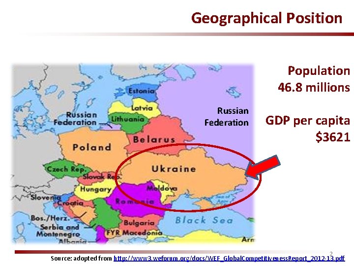 Geographical Position Population 46. 8 millions Russian Federation GDP per capita $3621 2 Source: