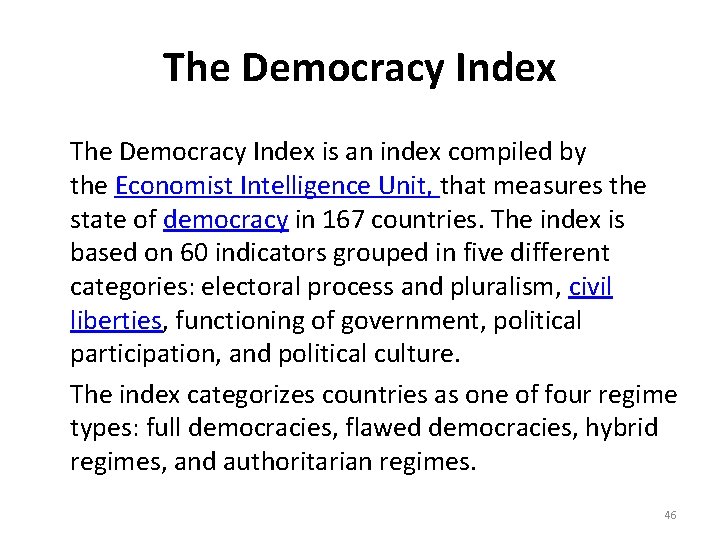 The Democracy Index is an index compiled by the Economist Intelligence Unit, that measures