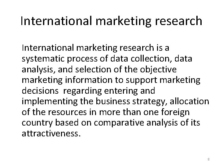 International marketing research is a systematic process of data collection, data analysis, and selection