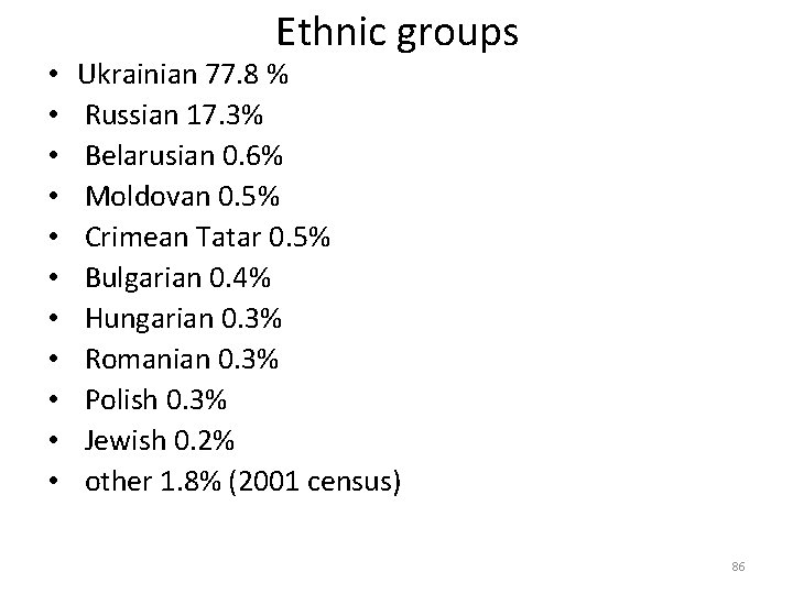  • • • Ethnic groups Ukrainian 77. 8 % Russian 17. 3% Belarusian