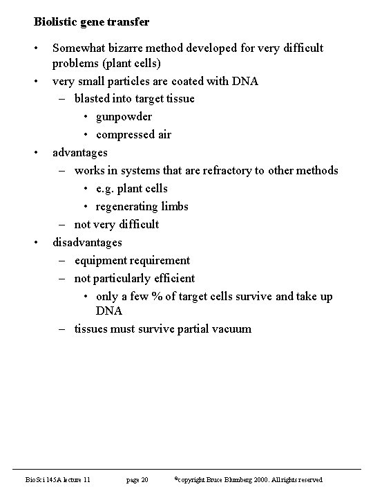 Biolistic gene transfer • • Somewhat bizarre method developed for very difficult problems (plant