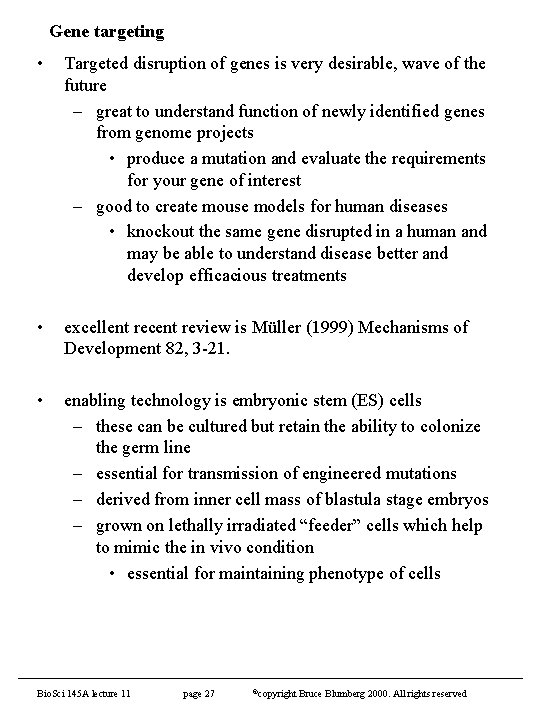 Gene targeting • Targeted disruption of genes is very desirable, wave of the future