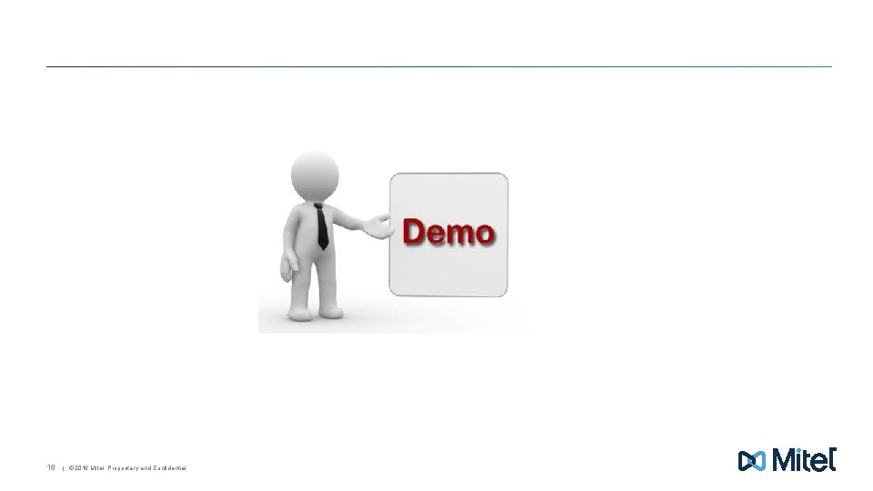 16 | © 2016 Mitel. Proprietary and Confidential. 