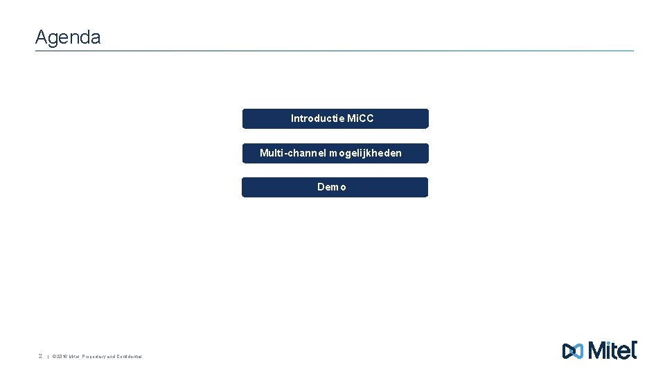 Agenda Introductie Mi. CC Multi-channel mogelijkheden Demo 2 | © 2016 Mitel. Proprietary and