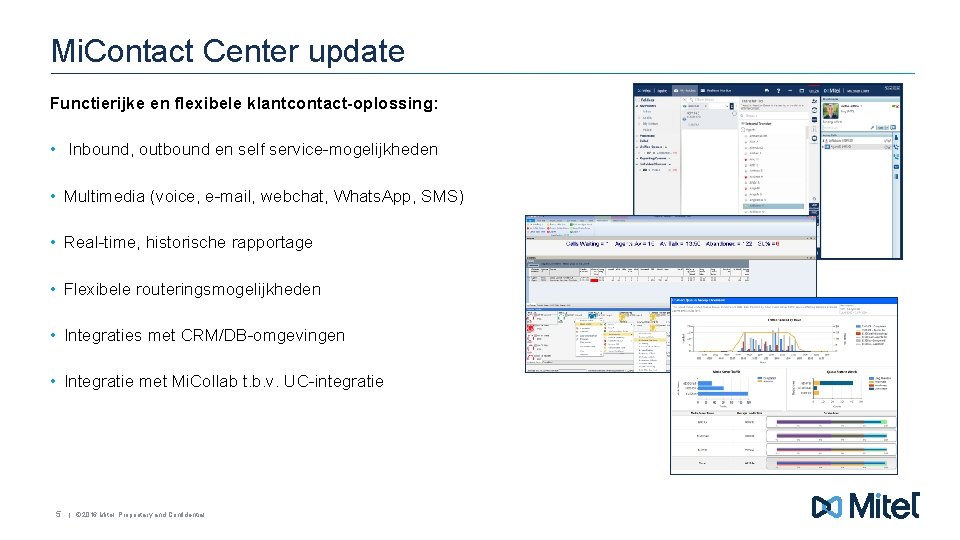 Mi. Contact Center update Functierijke en flexibele klantcontact-oplossing: • Inbound, outbound en self service-mogelijkheden