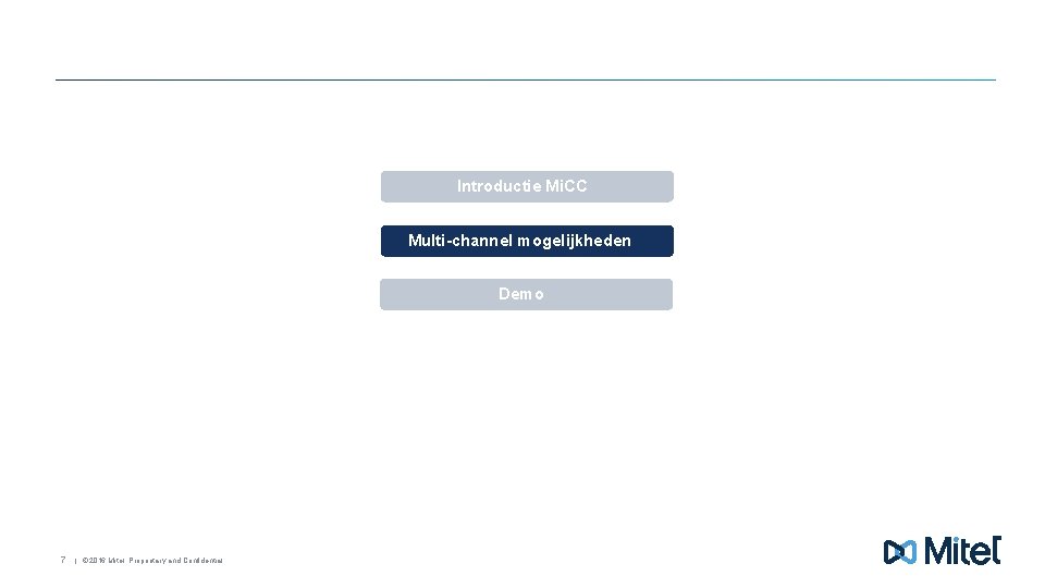 Introductie Mi. CC Multi-channel mogelijkheden Demo 7 | © 2016 Mitel. Proprietary and Confidential.