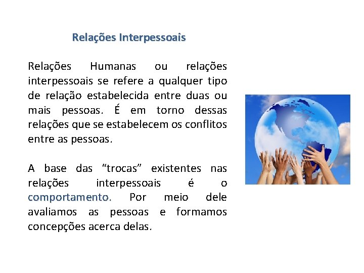 Relações Interpessoais Relações Humanas ou relações interpessoais se refere a qualquer tipo de relação