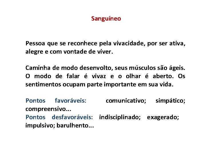 Sanguíneo Pessoa que se reconhece pela vivacidade, por ser ativa, alegre e com vontade