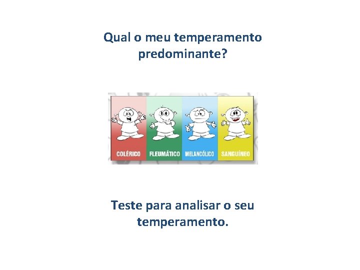 Qual o meu temperamento predominante? Teste para analisar o seu temperamento. 