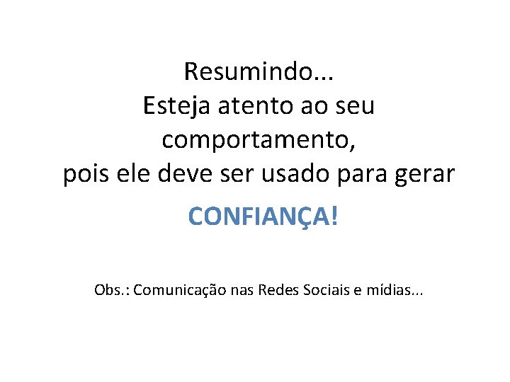 Resumindo. . . Esteja atento ao seu comportamento, pois ele deve ser usado para