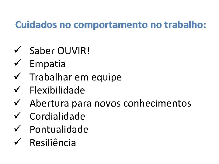 Cuidados no comportamento no trabalho: ü ü ü ü Saber OUVIR! Empatia Trabalhar em