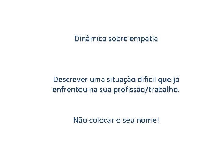 Dinâmica sobre empatia Descrever uma situação difícil que já enfrentou na sua profissão/trabalho. Não