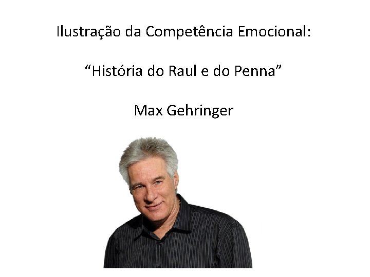 Ilustração da Competência Emocional: “História do Raul e do Penna” Max Gehringer 