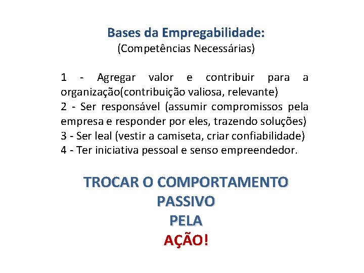 Bases da Empregabilidade: (Competências Necessárias) 1 - Agregar valor e contribuir para a organização(contribuição