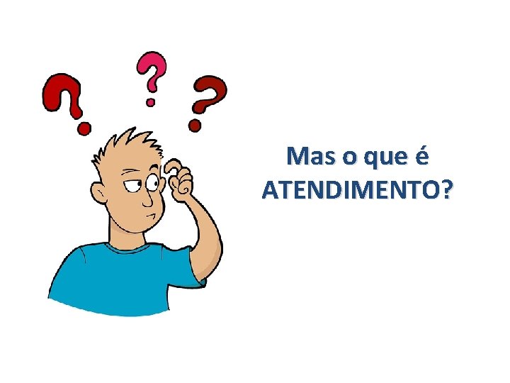 Mas o que é ATENDIMENTO? 