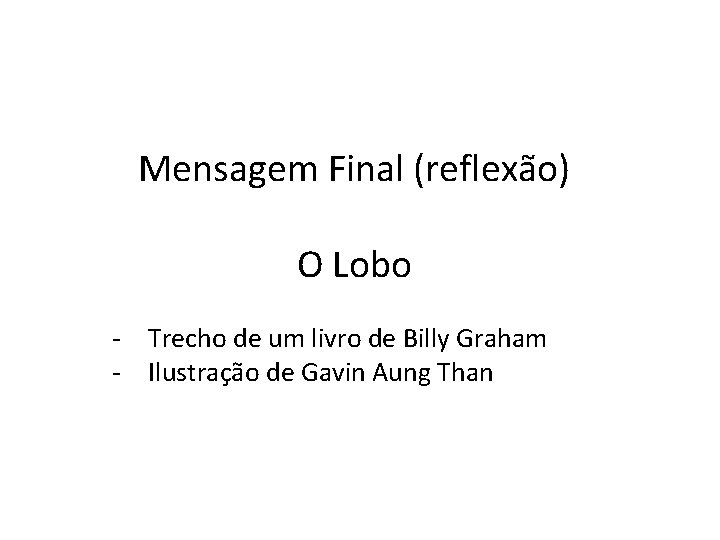 Mensagem Final (reflexão) O Lobo - Trecho de um livro de Billy Graham -