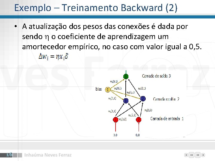 Exemplo – Treinamento Backward (2) • A atualização dos pesos das conexões é dada