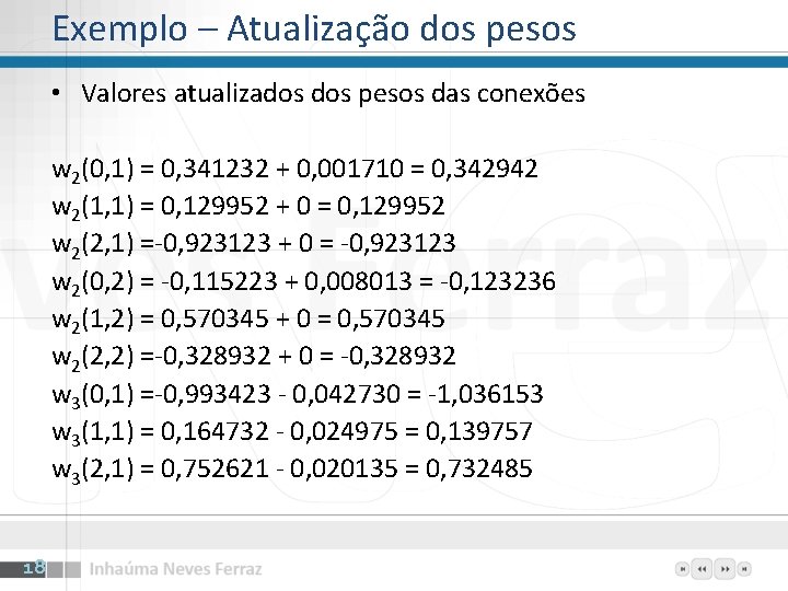 Exemplo – Atualização dos pesos • Valores atualizados pesos das conexões w 2(0, 1)