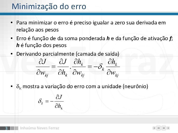 Minimização do erro • Para minimizar o erro é preciso igualar a zero sua