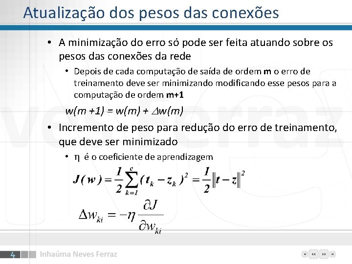 Atualização dos pesos das conexões • A minimização do erro só pode ser feita