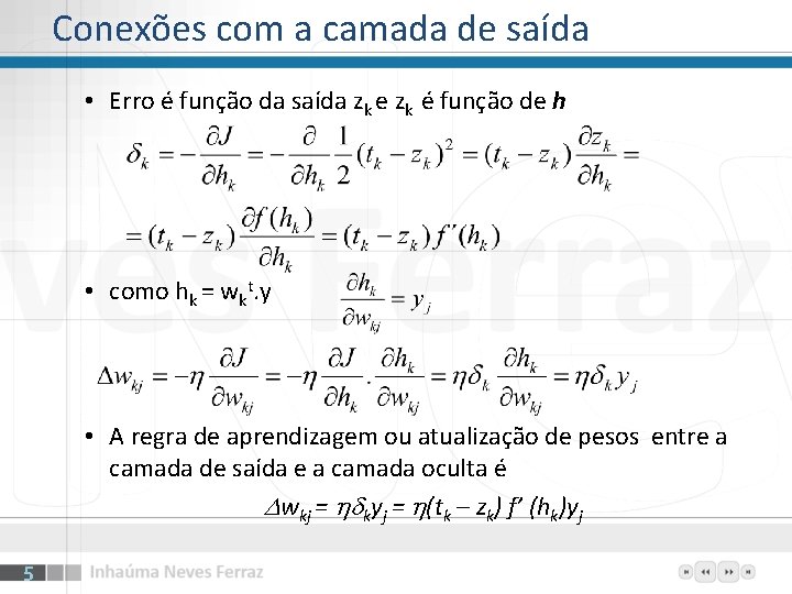 Conexões com a camada de saída • Erro é função da saída zk e