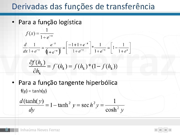 Derivadas funções de transferência • Para a função logística • Para a função tangente