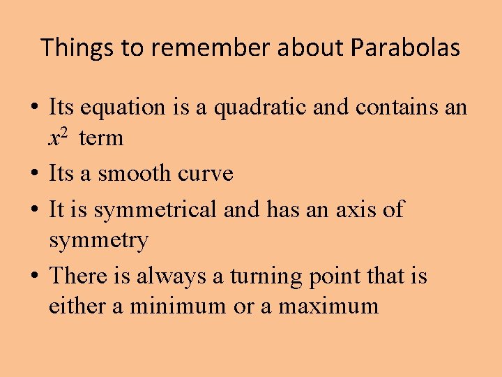 Things to remember about Parabolas • Its equation is a quadratic and contains an