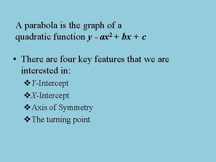 A parabola is the graph of a quadratic function y = ax 2 + A parabola is the graph of a quadratic function y = ax 2 +