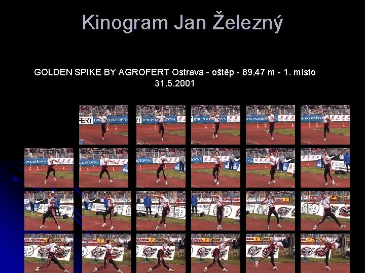 Kinogram Jan Železný GOLDEN SPIKE BY AGROFERT Ostrava oštěp 89, 47 m 1. místo
